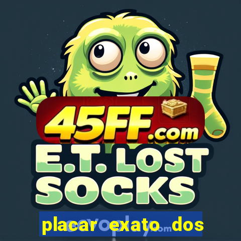 placar exato dos jogos de hoje